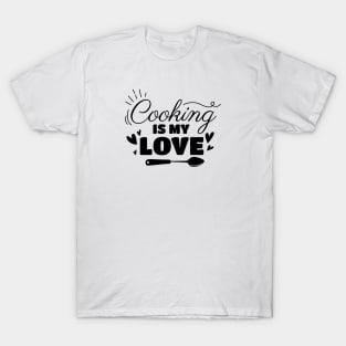 Cooking is my love text design T-Shirt